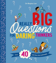 Title: Really Big Questions For Daring Thinkers: Over 40 Bold Ideas about Philosophy, Author: Stephen Law