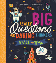 Free epub books download for mobile Really Big Questions For Daring Thinkers: Space and Time: Over 40 mind-bending facts by Mark Brake, Nishant Choksi iBook PDF