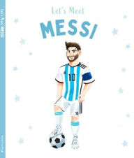 Title: Let's Meet Messi: Story of the Superstar Lionel Messi, Author: Catherine Saunders