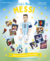 Title: Let's Meet Messi: Story of the Superstar Lionel Messi, Author: Catherine Saunders