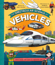 Title: The Spectacular Science of Vehicles: From trucks and trains to supersonic jets, Author: Rob Colson
