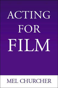 Title: Acting for Film, Author: Mel Churcher