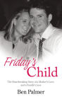 Friday's Child: The Heartbreaking Story of a Mother's Love and a Family's Loss