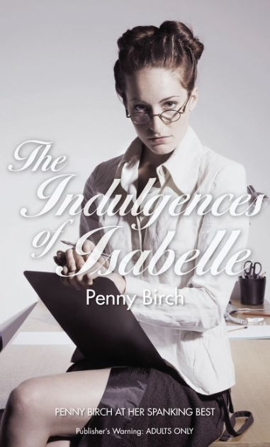 The Indulgences of Isabelle by Penny Birch | eBook | Barnes & Noble®