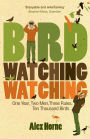 Birdwatchingwatching: One Year, Two Men, Three Rules, Ten Thousand Birds