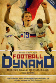 Title: Football Dynamo: Modern Russia and the People's Game, Author: Marc Bennetts