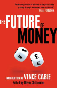 Title: The Future of Money: Introduction by Vince Cable, Author: Oliver Chittenden