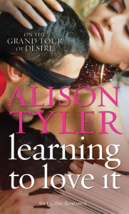 Title: Learning To Love It, Author: Alison Tyler