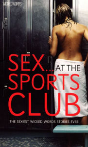 Title: Wicked Words: Sex...At The Sports Club, Author: Ebury Publishing