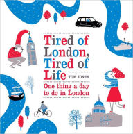 Title: Tired of London, Tired of Life: One Thing a Day To Do in London, Author: Tom Jones
