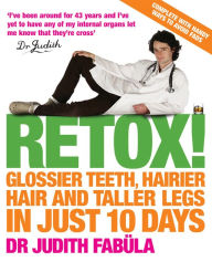 Title: Retox!: Glossier Teeth, Hairier Hair and Taller Legs in Just 10 Days!, Author: Dr Judith Fabüla