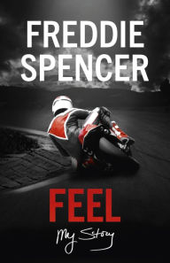 Title: Feel: My Story, Author: Freddie Spencer