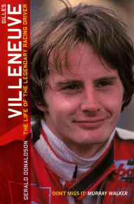 Title: Gilles Villeneuve: The Life of the Legendary Racing Driver, Author: Gerald Donaldson