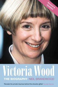 Title: Victoria Wood: The Biography, Author: Neil Brandwood