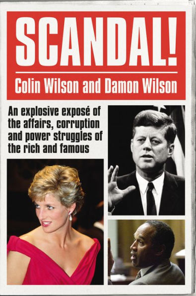 Scandal!: An Explosive Exposé of the Affairs, Corruption and Power Struggles of the Rich and Famous