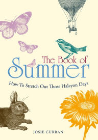 Title: The Book of Summer: How to Stretch Out Those Halcyon Days, Author: Josie Curran