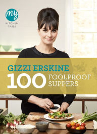 Title: My Kitchen Table: 100 Foolproof Suppers, Author: Gizzi Erskine