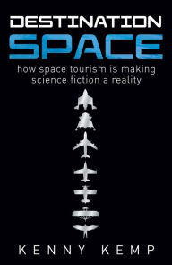 Title: Destination Space: Making Science Fiction a Reality, Author: Kenny Kemp