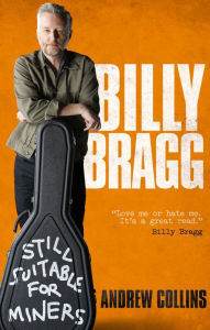 Title: Billy Bragg: Still Suitable for Miners, Author: Andrew Collins