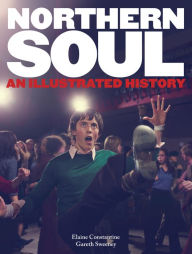 Title: Northern Soul: An Illustrated History, Author: Elaine Constantine