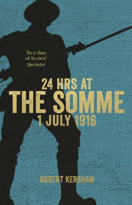 Title: 24 Hours at the Somme, Author: Robert Kershaw
