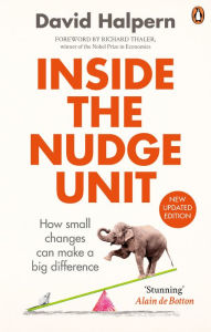 Title: Inside the Nudge Unit: How small changes can make a big difference, Author: David Halpern