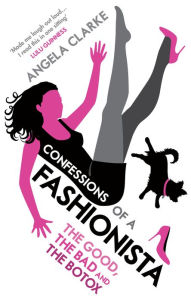 Title: Confessions of a Fashionista, Author: Angela Clarke