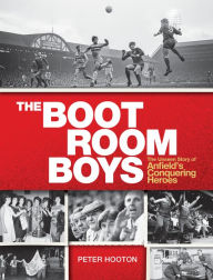 Title: The Boot Room Boys: The Unseen Story of Anfield's Conquering Heroes, Author: Peter Hooton
