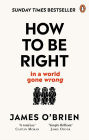 How To Be Right: . . . In a World Gone Wrong