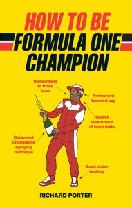 Title: How to be Formula One Champion, Author: Richard Porter