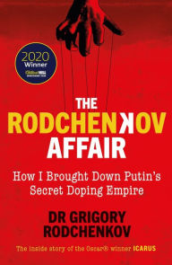 Title: The Rodchenkov Affair: How I Brought Down Russia's Secret Doping Empire, Author: Grigory Rodchenkov