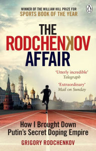 Title: The Rodchenkov Affair: How I Brought Down Russia's Secret Doping Empire - Winner of the William Hill Sports Book of the Year 2020, Author: Grigory Rodchenkov