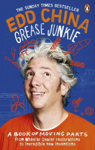 Title: Grease Junkie: A book of moving parts, Author: Edd China