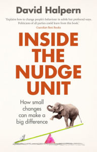 Title: Inside the Nudge Unit: How Small Changes Can Make a Big Difference, Author: David Halpern