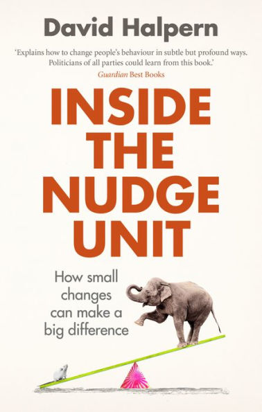 Inside the Nudge Unit: How Small Changes Can Make a Big Difference