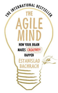 Title: The Agile Mind: How Your Brain Makes Creativity Happen, Author: Estanislao Bachrach