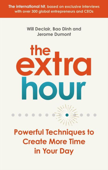 The Extra Hour: Powerful Techniques to Create More Time Your Day