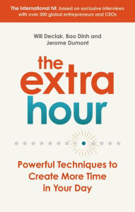 Title: The Extra Hour: Powerful Techniques to Create More Time in Your Day, Author: Will Declair