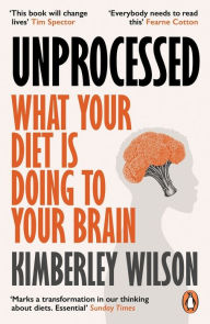 Title: Unprocessed: How the Food We Eat Is Fuelling Our Mental Health Crisis, Author: Kimberley Wilson