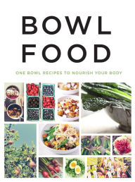 Title: Bowl Food: One Bowl Recipes to Nourish Your Body, Author: Bounty Books