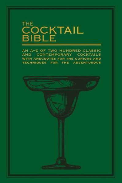 the cocktail Bible: An A-Z of two hundred classic and contemporary recipes with anecdotes for curious techniques adventurous