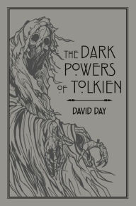 Title: The Dark Powers of Tolkien: An illustrated Exploration of Tolkien's Portrayal of Evil, and the Sources that Inspired his Work from Myth, Literature and History, Author: David Day