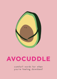 Title: AvoCuddle: Words of Comfort for When You're Feeling Downbeet, Author: Pyramid