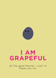 Title: I Am Grapeful: All the good thymes I want to thank you for, Author: Pyramid