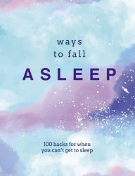 Title: Ways to Fall Asleep: 100 Hacks for When You Just Can't Get to Sleep, Author: Pyramid