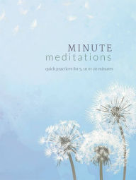 Minute Meditations: Quick Practices for 5, 10 or 20 Minutes