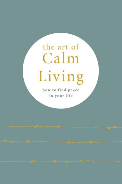 The Art of Calm Living: How to find peace in your life