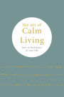 The Art of Calm Living: How to find peace in your life