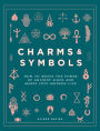 Charms & Symbols: How to Weave the Power of Ancient Signs and Marks into Modern Life