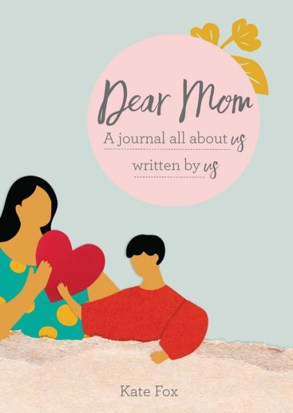 Dear Mom: A journal all about us written by us